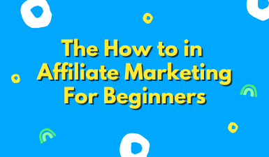 The How to in Affiliate Marketing For Beginners