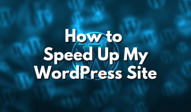 How to Speed Up My WordPress Site