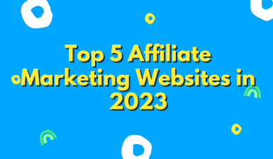 Top 5 Affiliate Marketing Websites in 2023