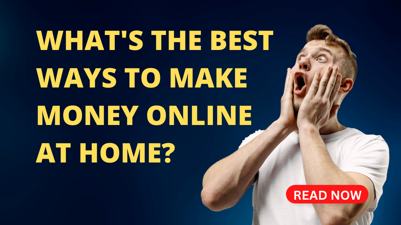 What's the Best Ways to Make Money Online at Home