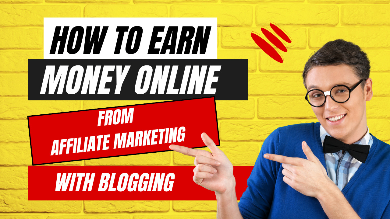 How to Earn Money Online from Affiliate Marketing with Blogging