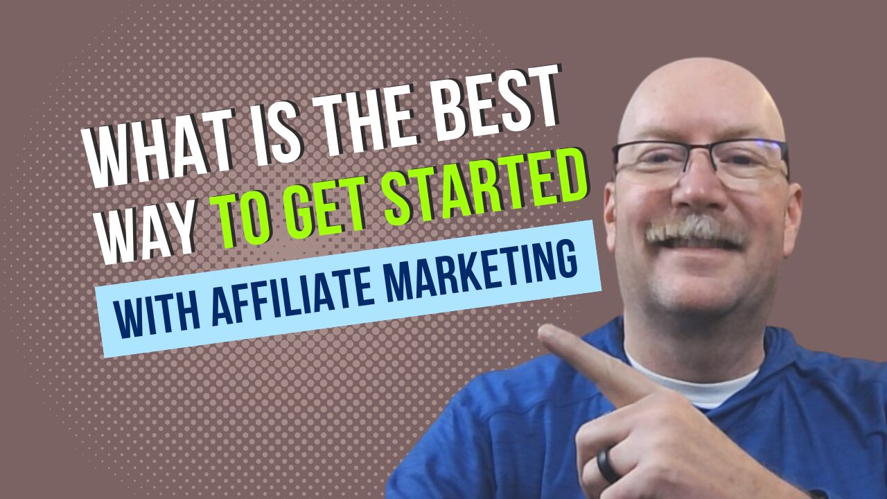 what is the best way to get started with affiliate marketing